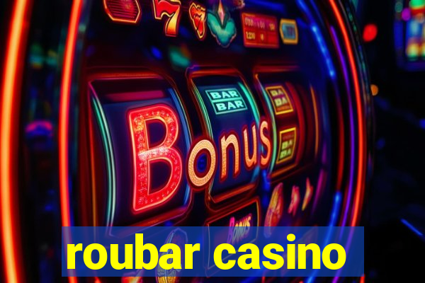 roubar casino